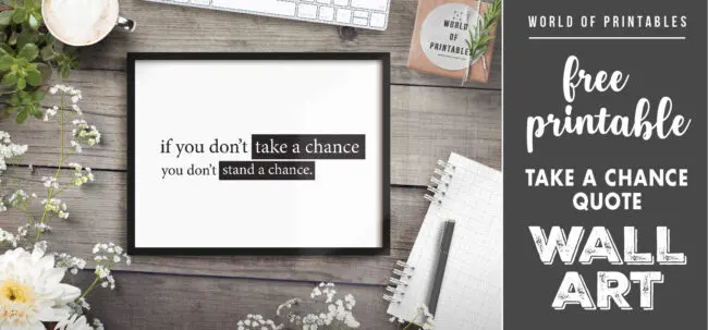 free printable if you dont take a chance you dont stand a chance wall art