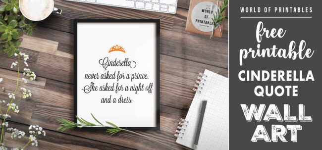 free printable wall art - cinderella never asked for a prince quote