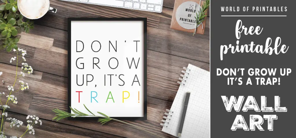 free printable wall art - don't grow up it's a trap