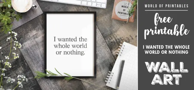 free printable wall art - i wanted the whole world or nothing