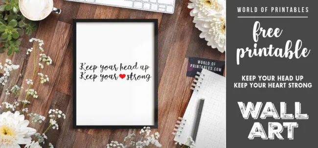 free printable wall art - keep your head up keep your heart strong