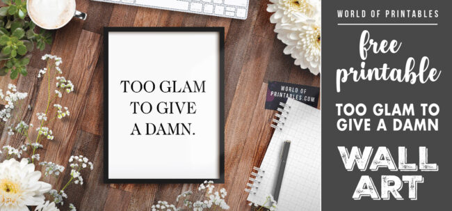 free printable wall art - too glam to give a damn