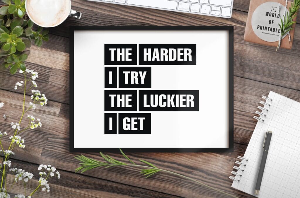 The Harder I Try The Luckier I Get Quote art print - Free Printable Art
