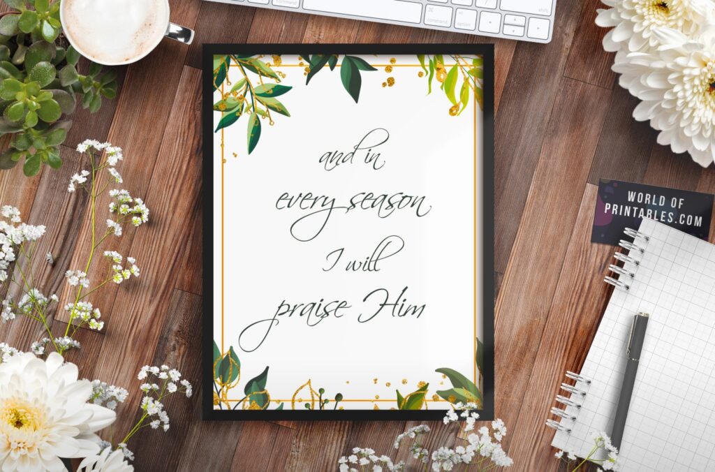 and in every season i will praise him - Printable Wall Art