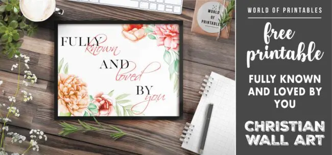 free christian wall art - fully known and loved by you - Printable