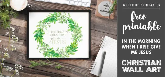 free christian wall art - in the morning when i rise give me jesus-Printable