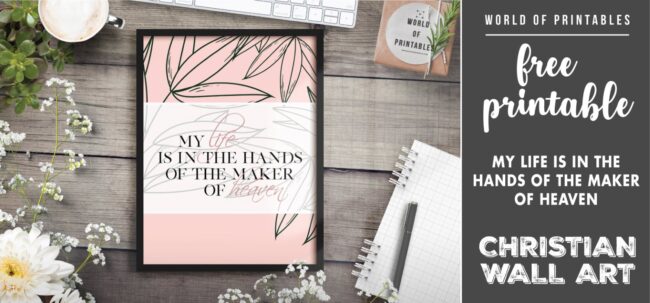 free christian wall art - my life is in the hands of the maker of heaven- Printable