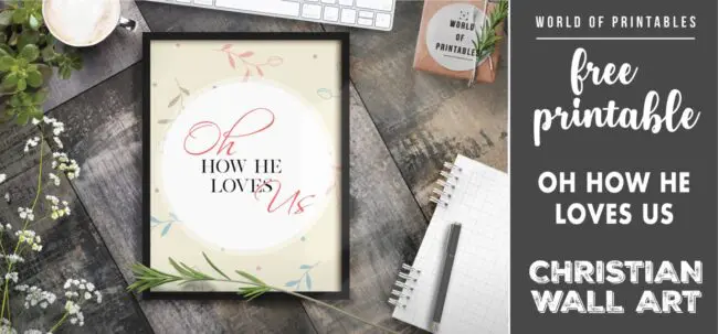 free christian wall art - oh how he loves us- Printable
