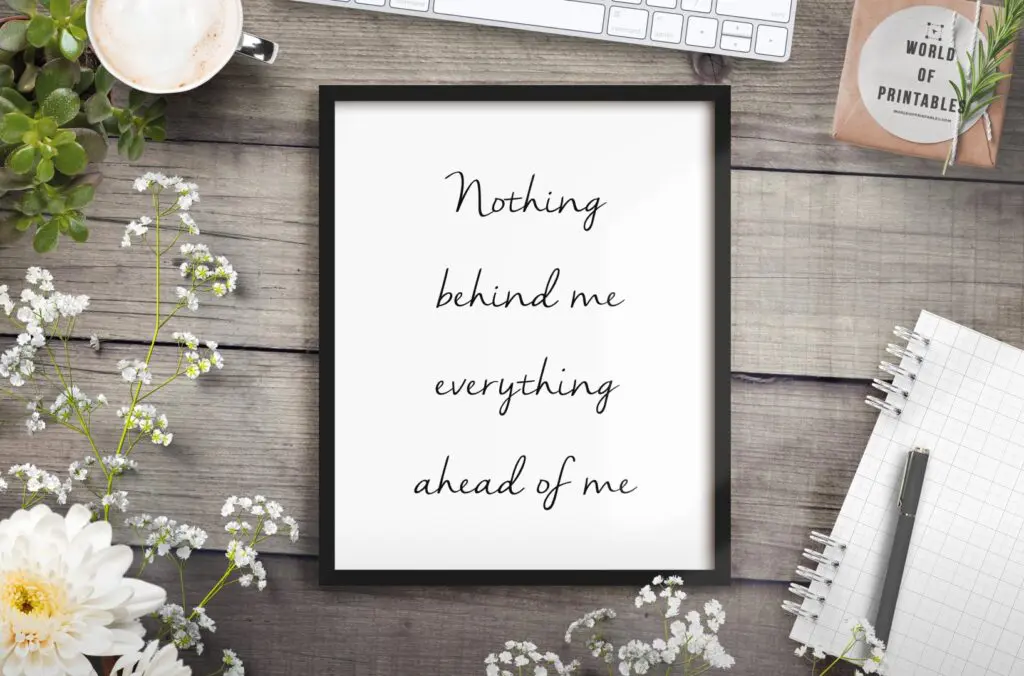 nothing behind me everything in front of me mockup 2 - Printable Wall Art