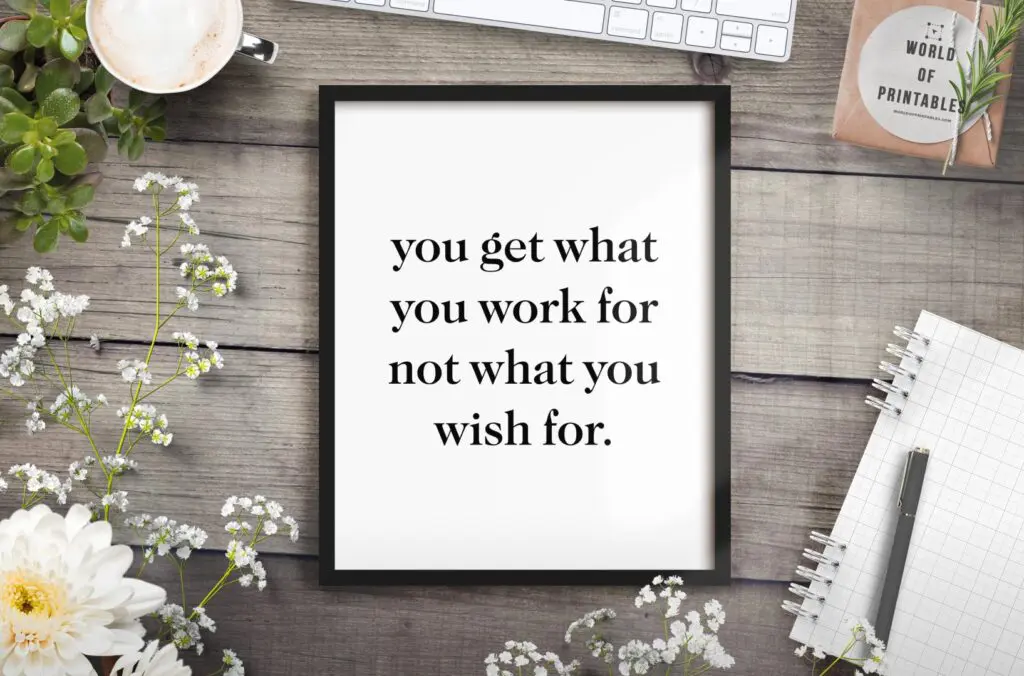 you get what you work for print in black and white - Free Printable Wall Art