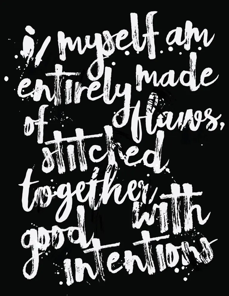 I Myself A Entirely Made Of Flaws Stitched Together With Good Intentions Free Printable Wall Art