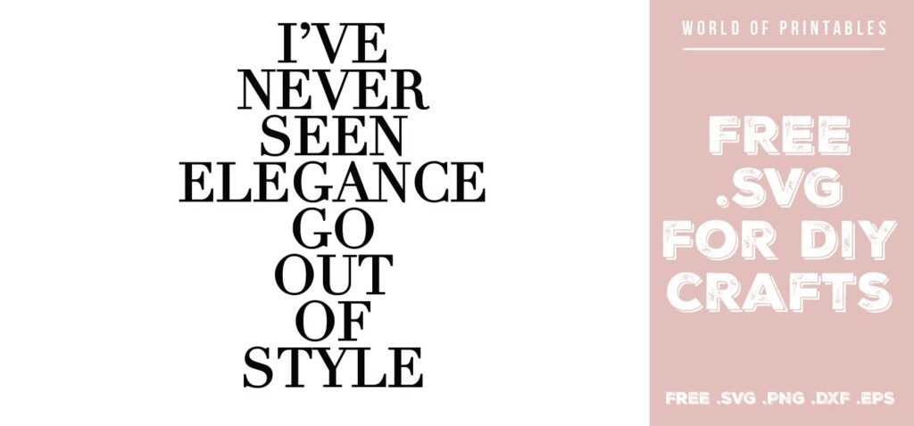 Download I Ve Never Seen Elegance Go Out Of Style Free Svg Files Svg Png Dxf Eps
