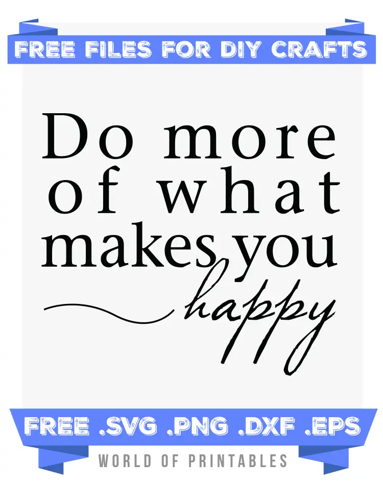 do more of what makes you happy Free SVG Files PNG DXF EPS