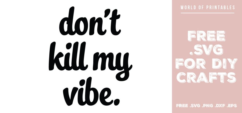 Download Don T Kill My Vibe Free Svg Files Svg Png Dxf Eps