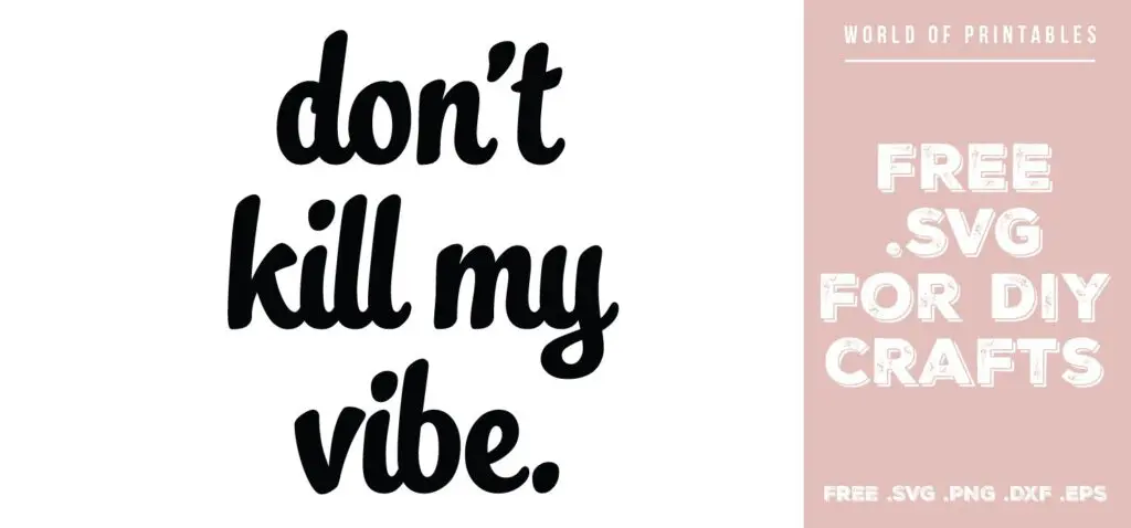 dont kill my vibe - Free SVG file for DIY crafts and Cricut
