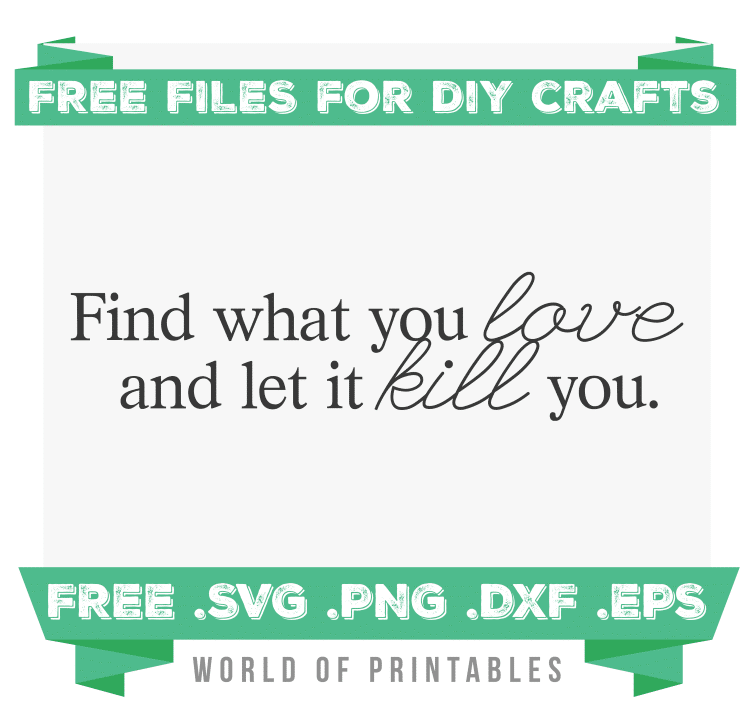 find what you love and let it kill you Free SVG Files PNG DXF EPS