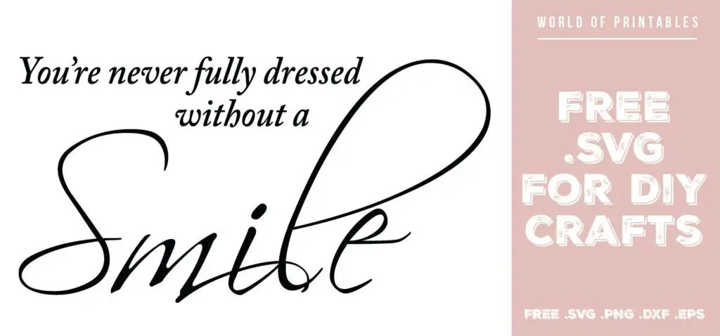 youre never fully dressed without a smile - Free SVG file for DIY crafts and Cricut