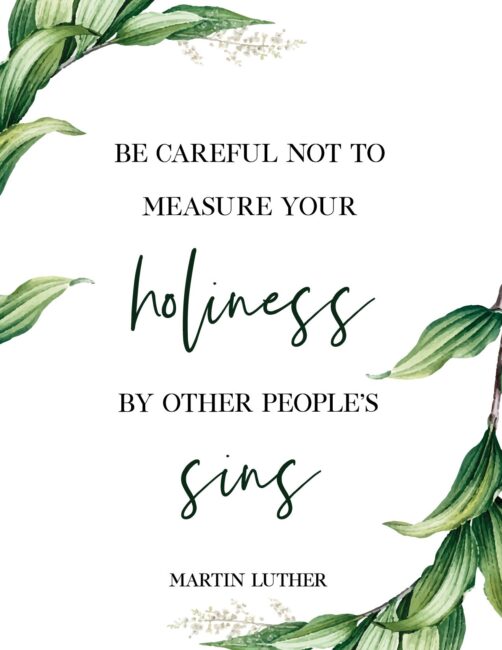 Be Careful Not To Measure Your Holiness By Other Peoples Sins - Free Printable Martin Luther Quote Wall Art