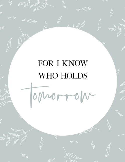 For I Know Who Holds Tomorrow - free Printable Christian Quote Wall Art Print