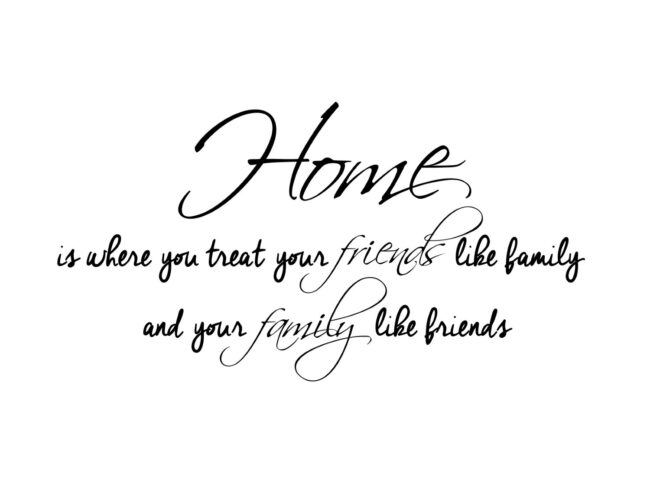 Home Is Where You Treat Your Friends Like Family And Your Family Like Friends - Free Printable Family Quote Home Decor Print