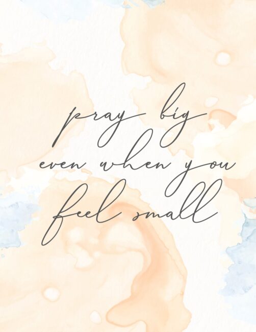 Pray Big Even When You Feel Small - Free Printable Christian Quote Wall Art Print
