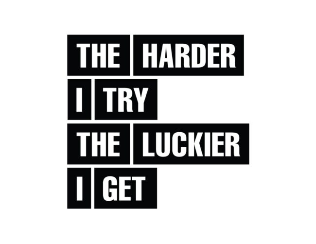 The Harder I Try The Luckier I Get - Free Printable Motivational Wall Art Print