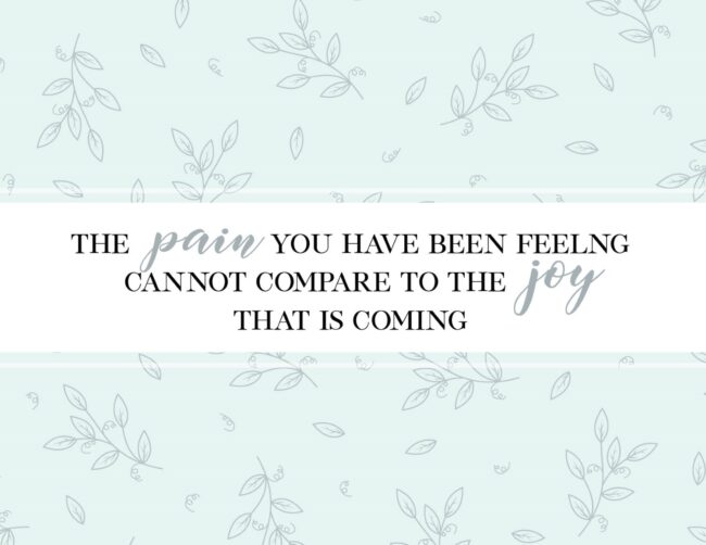 The Pain You Have Been Feeling Cannot Compare To The Joy That is Coming - Free Printable Christian Wall Art
