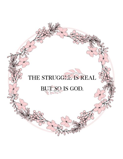 The Struggle Is Real But So Is God - Free Christian Quote Feminine Wall Art Print
