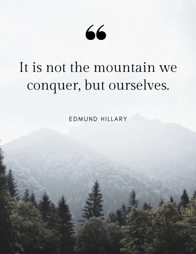 It is Not The Mountain We Conquer But Ourselves - Edmund Hillary Quote