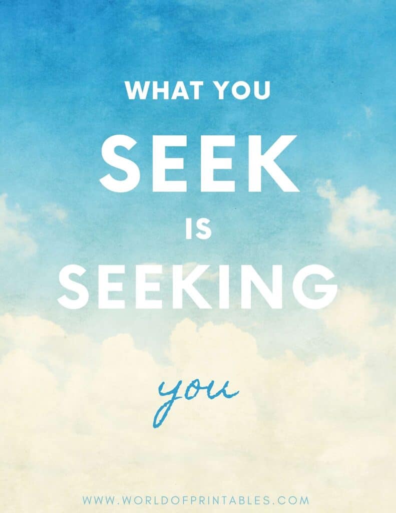 What You Seek Is Seeking You Quote