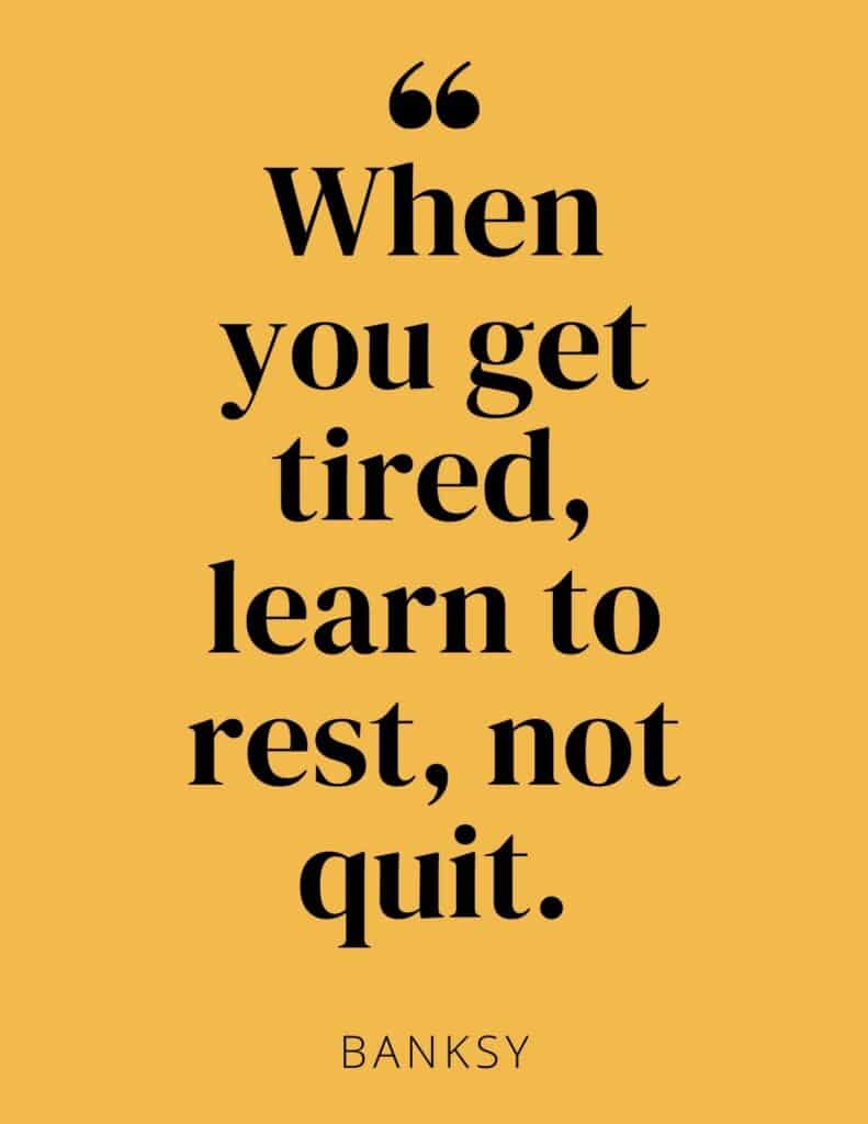 When You Get Tired Learn To Rest Not Quit - Banksy Quote