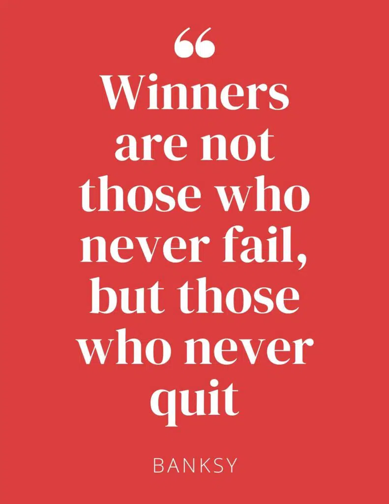 Winners Are Not Those Who Never Fail But Those Who Never Quit - Inspirational Banksy Quote