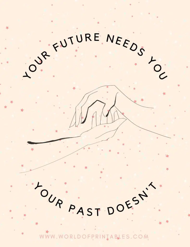 Your Future Needs You, Your Past Doesn't Inspirational Quote