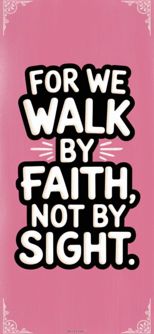 For We Walk By Faith, Not By Sight Bible-inspired phone backgrounds
