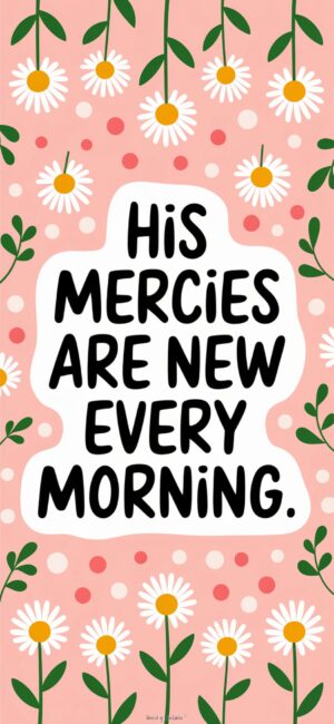 His Mercies Are New Every Morning Floral Bible Verse Wallpaper
