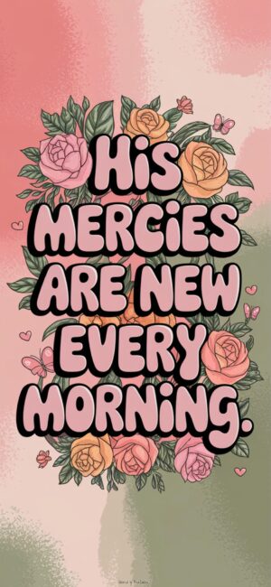 His Mercies Are New Every Morning Floral Bible wallpapers