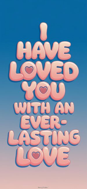 I have loved you with an everlasting love Girly Christian backgrounds