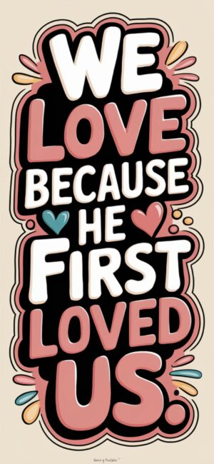 We Love Because He First Loved Us Inspirational Bible wallpapers