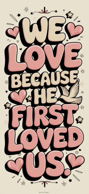 We Love Because He First Loved Us Wallpapers with Bible verses for peace