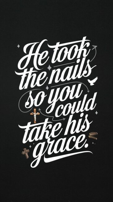 He took the nails so you could take his grace Jesus Wallpaper