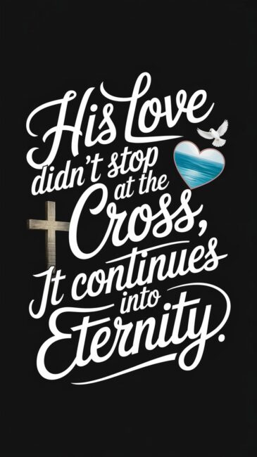 His love didn't stop at the cross, it continues into eternity Christian Backgrounds
