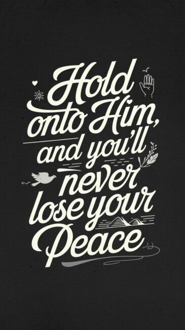 Hold onto Him and you'll never lose your peace Religious Wallpaper
