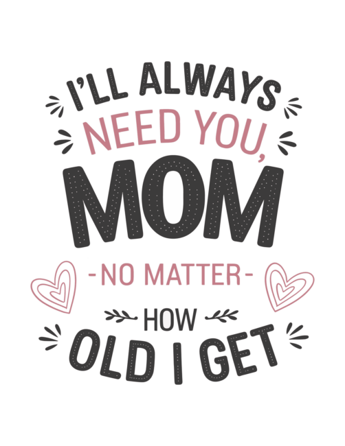 I&rsquo;ll always need you Free Mothers Day Card Printables