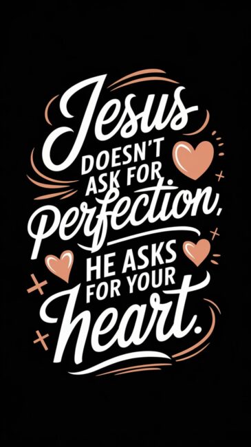 Jesus doesn't ask for perfection, He asks for your heart Jesus Background