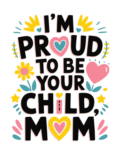 Proud to be your child Printable Mothers Day Cards