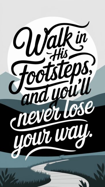 Walk in His footsteps and you'll never lose your way Christian backgrounds