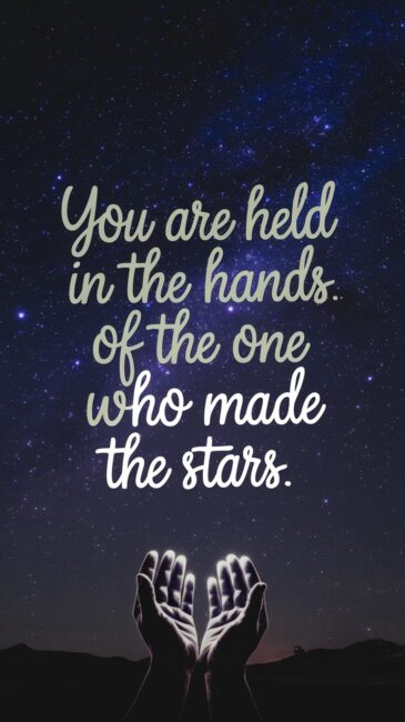 You are held in the Hands of the One who Made the Stars Jesus Background