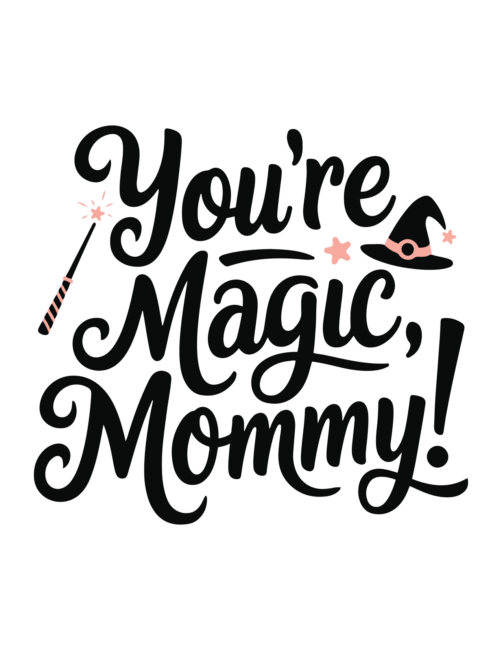 You&rsquo;re Magic Mommy Free Mothers Day Card Printables