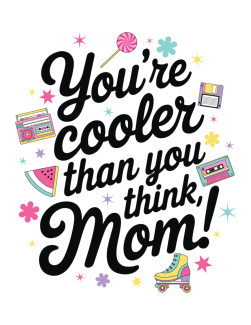 You&rsquo;re cooler than you think Printable Mothers Day Card